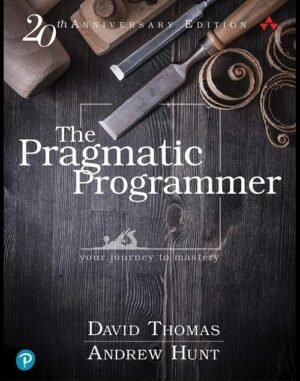 The Pragmatic Programmer: Your Journey To Mastery, 20th Anniversary Edition (2nd Edition)