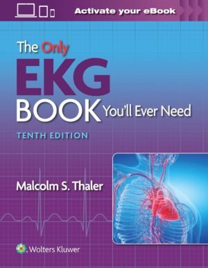 The Only EKG Book You’ll Ever Need Tenth, North American Edition